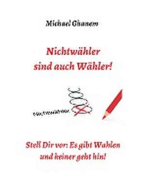 Nichtwähler sind auch Wähler! de Michael Ghanem