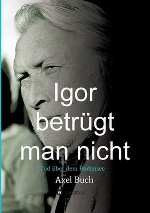 Igor betrügt man nicht de Axel Buch