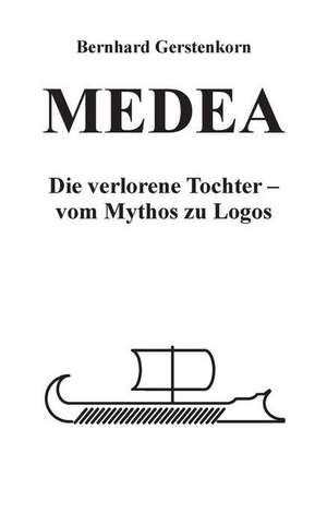 MEDEA, die verlorene Tochter de Bernhard Gerstenkorn