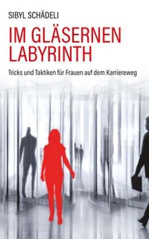 Im gläsernen Labyrinth de Sibyl Schädeli