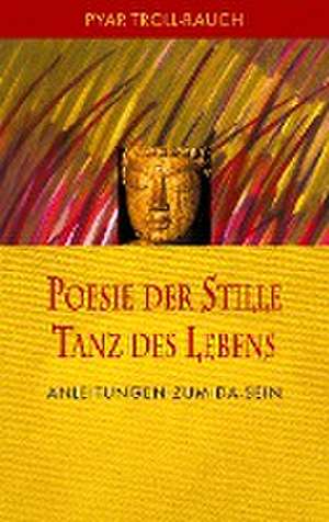 Poesie der Stille - Tanz des Lebens de Pyar Troll-Rauch