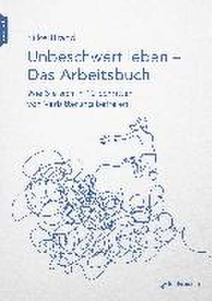 Unbeschwert leben - das Arbeitsbuch de Silke Brand