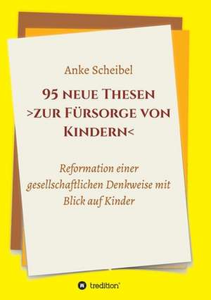 95 neue Thesen zur Fürsorge von Kindern de Anke Scheibel