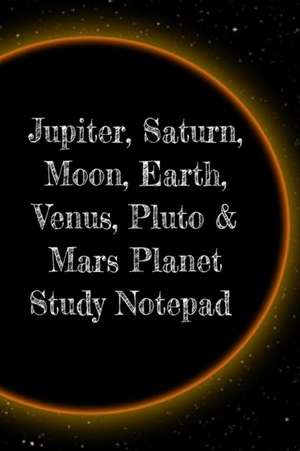 Jupiter, Saturn, Moon, Earth, Venus, Pluto & Mars Planet Study Notepad de Lars Lichtenstein