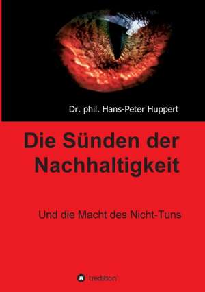 Die Sünden der Nachhaltigkeit de phil. Hans-Peter Huppert