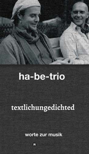 textlichungedichted de Ha-Be-Trio Sebastian Harbig & Andreas Bebensee-Klockmann