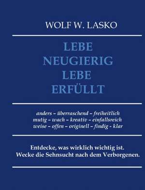 Lebe neugierig - Lebe erfüllt de Wolf Lasko