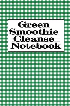 Green Smoothie Cleanse Notebook de Juliana Baldec