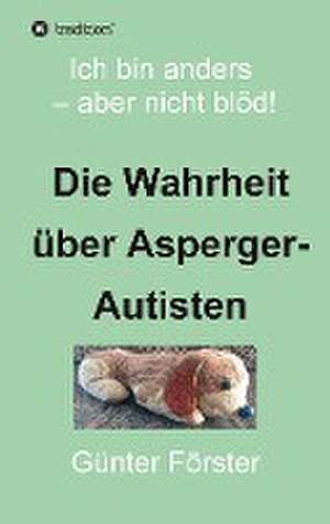 Die Wahrheit über Asperger-Autisten de Günter Förster