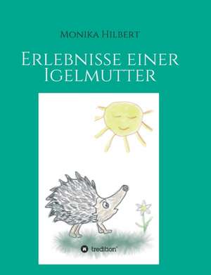 Erlebnisse einer Igelmutter de Monika Hilbert