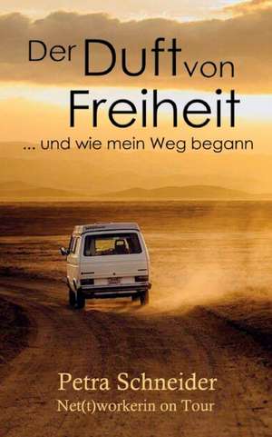 Der Duft von Freiheit ... und wie mein Weg begann de Petra Schneider