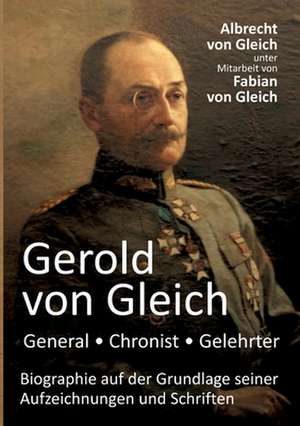 Gerold von Gleich - General, Chronist, Gelehrter de Albrecht von Gleich