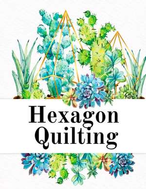 Hexagon Quilting de Crafty Hexagon