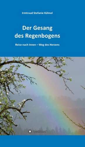 Der Gesang des Regenbogens -Reise nach Innen de Irmtraud Kühnel