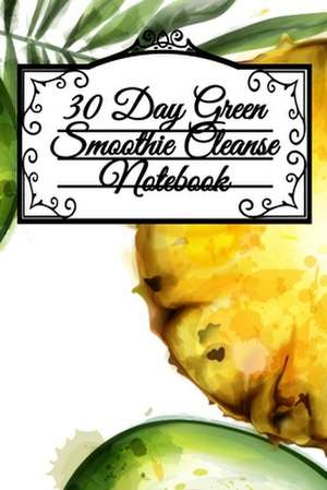 30 Day Green Smoothie Cleanse Notebook de Juliana Baldec