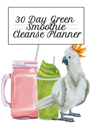 30 Day Green Smoothie Cleanse Planner de Ginger Green