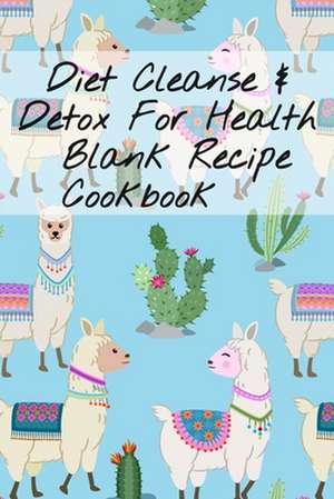 Diet Cleanse & Detox For Health Blank Recipe Cookbook de Leafy Green