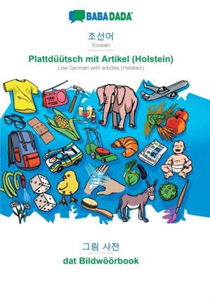 BABADADA, Korean (in Hangul script) - Plattdüütsch mit Artikel (Holstein), visual dictionary (in Hangul script) - dat Bildwöörbook de Babadada Gmbh