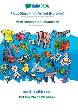 BABADADA, Plattdüütsch mit Artikel (Holstein) - Nederlands met lidwoorden, dat Bildwöörbook - het beeldwoordenboek de Babadada Gmbh