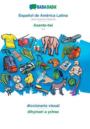 BABADADA, Español de América Latina - Asante-twi, diccionario visual - dihyinari a yehwe de Babadada Gmbh