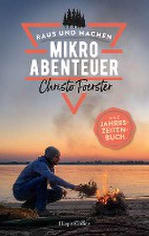 Mikroabenteuer - Das Jahreszeitenbuch de Christo Foerster