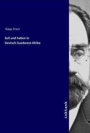 Soll und haben in Deutsch-Suedwest-Afrika de Erwin Rupp