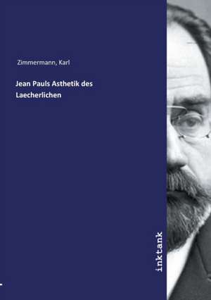 Jean Pauls Asthetik des Laecherlichen de Karl Zimmermann