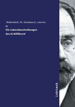 Die Lebensbeschreibungen des.hl.Willibrord de W. Graudaur Wattenbach