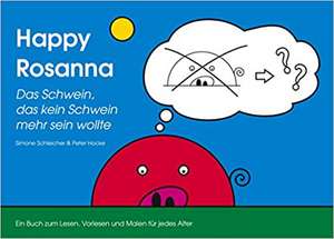 Schleicher, S: Happy Rosanna - Das Schwein, das kein Schwein de Simone Schleicher