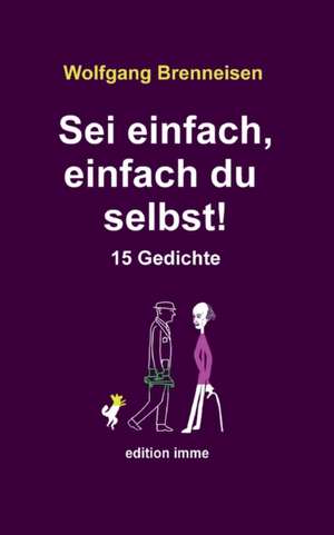 Sei einfach, einfach du selbst! de Wolfgang Brenneisen