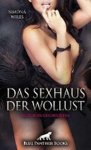 Das SexHaus der Wollust | Erotische Geschichten de Simona Wiles