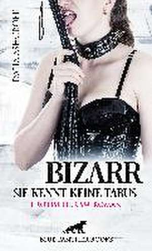 Bizarr - Sie kennt keine Tabus | Erotischer SM-Roman de Dalia Ashcroft