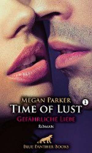 Time of Lust | Band 1 | Gefährliche Liebe | Roman de Megan Parker