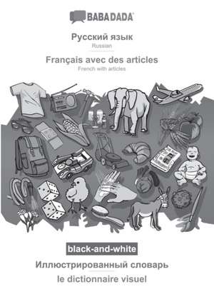 BABADADA black-and-white, Russian (in cyrillic script) - Français avec des articles, visual dictionary (in cyrillic script) - le dictionnaire visuel de Babadada Gmbh