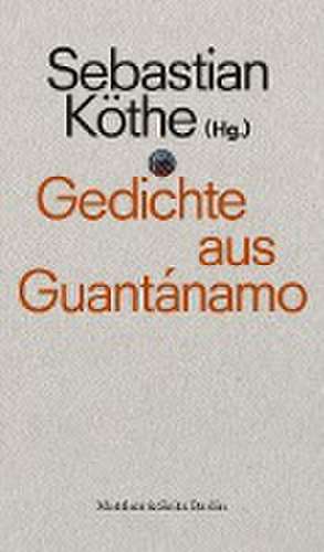 Gedichte aus Guantánamo de Sebastian Köthe