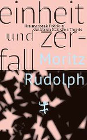 Einheit und Zerfall de Moritz Rudolph