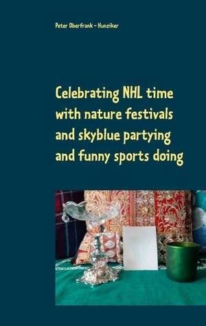 Celebrating NHL time with nature festivals and skyblue partying and funny sports doing de Peter Oberfrank - Hunziker