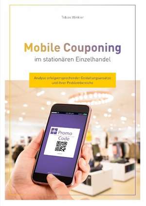 Mobile Couponing im stationären Einzelhandel de Tobias Winkler