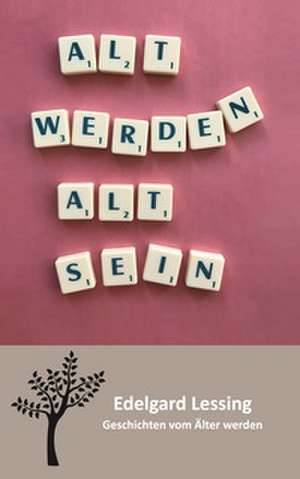 Alt werden Alt sein de Edelgard Lessing