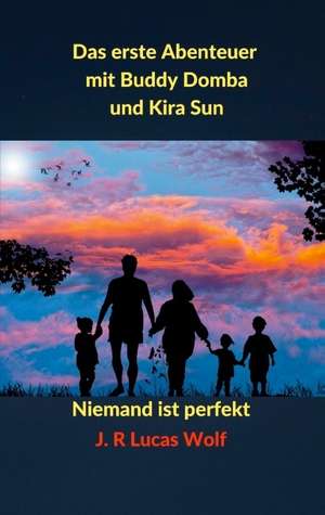 Das erste Abenteuer mit Buddy Domba und Kira Sun de J. R Lucas Wolf