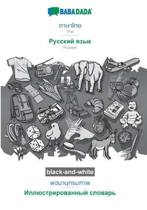 BABADADA black-and-white, Thai (in thai script) - Russian (in cyrillic script), visual dictionary (in thai script) - visual dictionary (in cyrillic script) de Babadada Gmbh