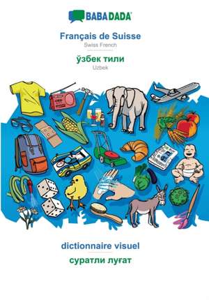 BABADADA, Français de Suisse - Uzbek (in cyrillic script), dictionnaire visuel - visual dictionary (in cyrillic script) de Babadada Gmbh