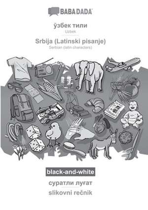 BABADADA black-and-white, Uzbek (in cyrillic script) - Srbija (Latinski pisanje), visual dictionary (in cyrillic script) - slikovni re¿nik de Babadada Gmbh