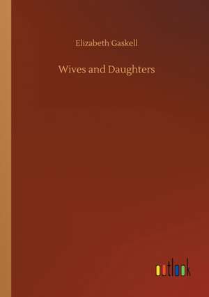 Wives and Daughters de Elizabeth Gaskell