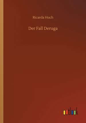 Der Fall Deruga de Ricarda Huch
