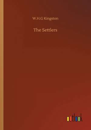 The Settlers de W. H. G. Kingston