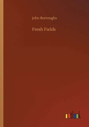 Fresh Fields de John Burroughs