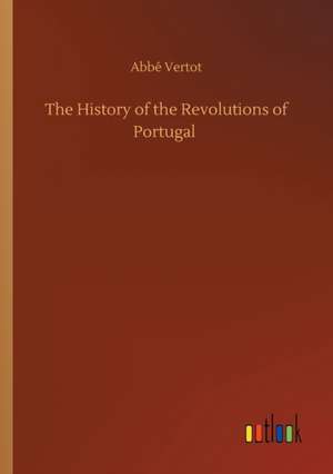 The History of the Revolutions of Portugal de Abbé Vertot