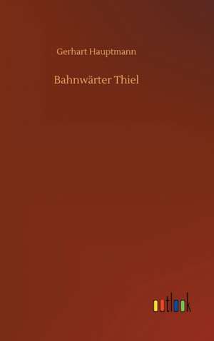 Bahnwärter Thiel de Gerhart Hauptmann