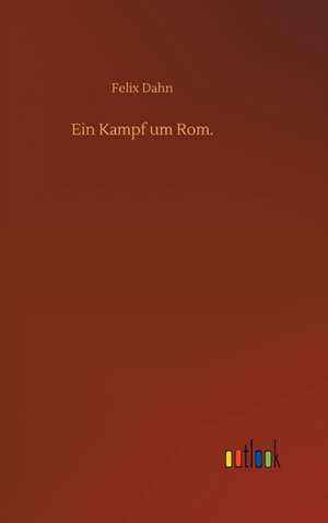 Ein Kampf um Rom. de Felix Dahn